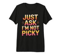 Just Ask I'm Not Picky Premium T-Shirt