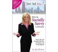 Just Ask Joy: How to Be Socially Savvy in All Situations