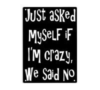 Just Asked Myself If I'm Crazy, We Said No Signs Metal Tin Sign, Funny Sarcastic Poster for Home/Office/Garages/Bedroom/Cafes Bars Pub/Man Cave Wall Decor Plaque Sign 12x8 Inch