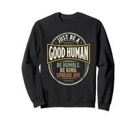 Just Be A Good Human Be Humble Be Kind Spread Joy Sweatshirt