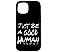 Just Be A Good Human Being Or Person It's That Simple Case for iPhone 15