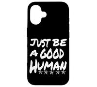 Just Be A Good Human Being Or Person It's That Simple Case for iPhone 16