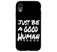 Just Be A Good Human Being Or Person It's That Simple Case for iPhone XR
