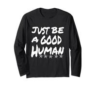 Just Be A Good Human Being Or Person It's that Simple Long Sleeve T-Shirt