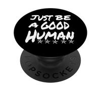 Just Be A Good Human Being Or Person It's That Simple PopSockets Adhesive PopGrip