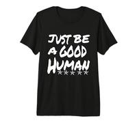 Just Be A Good Human Being Or Person It's that Simple Premium T-Shirt