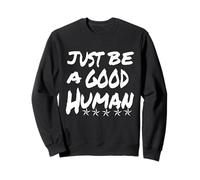 Just Be A Good Human Being Or Person It's That Simple Sweatshirt