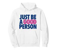 JUST BE A GOOD PERSON - simple happy message for humanity Pullover Hoodie