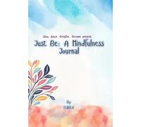 Just Be : A Mindfulness Journal