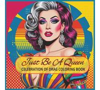 Just Be A Queen: A Celebration of Drag Coloring Book