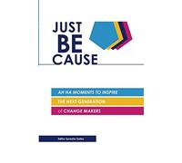 Just BE Cause: Ah Ha Moments To Inspire the Next Generation of Change Makers