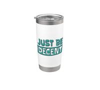 Just Be Decent! Be Respectful, empathic and Open-Minded Stainless Steel Insulated Tumbler