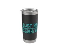Just Be Decent! Be Respectful, empathic and Open-Minded Stainless Steel Insulated Tumbler