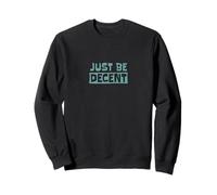 Just Be Decent! Be respectful, empathic and open-minded Sweatshirt