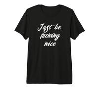 Just Be Fcking Nice Premium T-Shirt