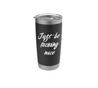 Just Be Fcking Nice Stainless Steel Insulated Tumbler