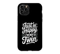 Just Be Happy I'm Not A Twin Sibling Jokes Case for iPhone 11 Pro