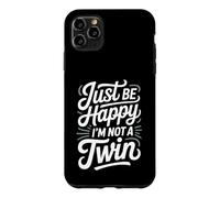 Just Be Happy I'm Not A Twin Sibling Jokes Case for iPhone 11 Pro Max