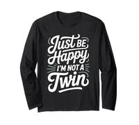 Just Be Happy I'm Not A Twin Sibling Jokes Long Sleeve T-Shirt