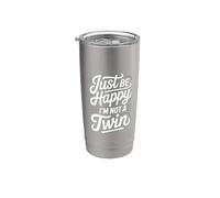 Just Be Happy I'm Not A Twin Sibling Jokes Stainless Steel Insulated Tumbler