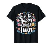 Just Be Happy I'm Not A Twin Sibling Jokes |- T-Shirt
