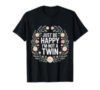 Just Be Happy I'm Not A Twin Sibling Jokes - T-Shirt