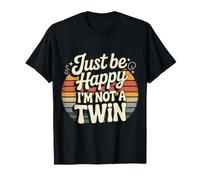 Just Be Happy I'm Not A Twin Sibling Jokes - T-Shirt