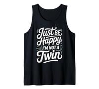Just Be Happy I'm Not A Twin Sibling Jokes Tank Top