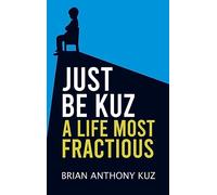 Just Be Kuz - A Life Most Fractious