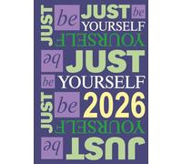 Just Be Yourself 2026 - Daily Hardcover Planner: A Minimalist Organizer with Ample Writing Space, Monthly Layouts, and Elegant Design for a Balanced Year