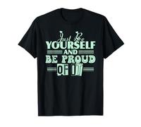 JUST BE Yourself and BE Proud of IT T-Shirt