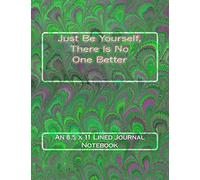 Just Be Yourself, There Is No One Better: An 8.5 x 11 Lined Journal Notebook