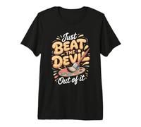 Just Beat the Devil Out of It Drums Drummer Percussion Premium T-Shirt