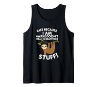 Just Because I Am Awake Doesn't Mean I'm Ready to Do Stuff! Tank Top