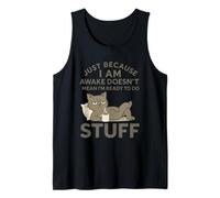 Just Because I Am Awake Doesn't Mean I'm Ready to Do Stuff Tank Top