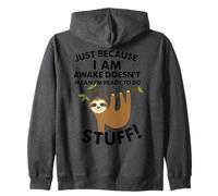 Just Because I Am Awake Doesn't Mean I'm Ready To Do Stuff Zip Hoodie