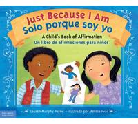 Just Because I Am / Solo porque soy yo : A Child's Book of Affirmation / Un libro de afirmaciones para ninos