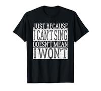 Just Because I Can't Sing Doesn't Mean I Won't Funny Vintage T-Shirt
