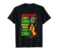 Just Because I Can't Sing - Karaoke Party Fun T-Shirt