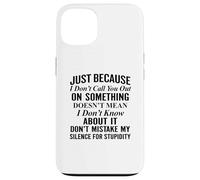 Just because I don't call you out on something Case for iPhone 13