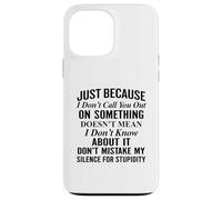 Just because I don't call you out on something Case for iPhone 13 Pro Max