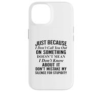 Just because I don't call you out on something Case for iPhone 14