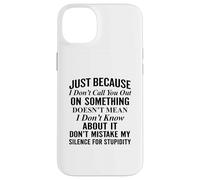 Just because I don't call you out on something Case for iPhone 14 Plus