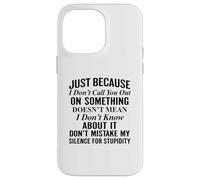 Just because I don't call you out on something Case for iPhone 14 Pro Max