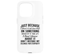 Just because I don't call you out on something Case for iPhone 15 Pro