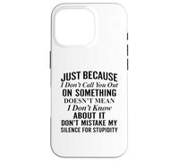 Just because I don't call you out on something Case for iPhone 16 Pro