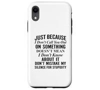 Just because I don't call you out on something Case for iPhone XR