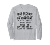 Just Because I Don't Call You Out on Something Long Sleeve T-Shirt