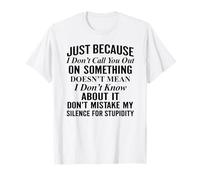 Just Because I Don't Call You Out on Something T-Shirt
