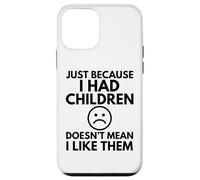 JUST BECAUSE I HAD CHILDREN Funny Mother Mum Mom Family Case for iPhone 12 mini